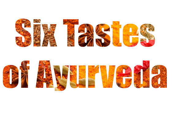 The Six Tastes Of Ayurveda